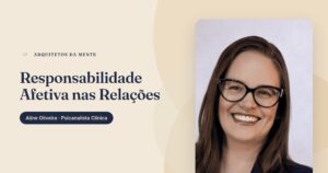 Responsabilidade Afetiva: Como Cuidar do Impacto das Suas Ações nas Relações