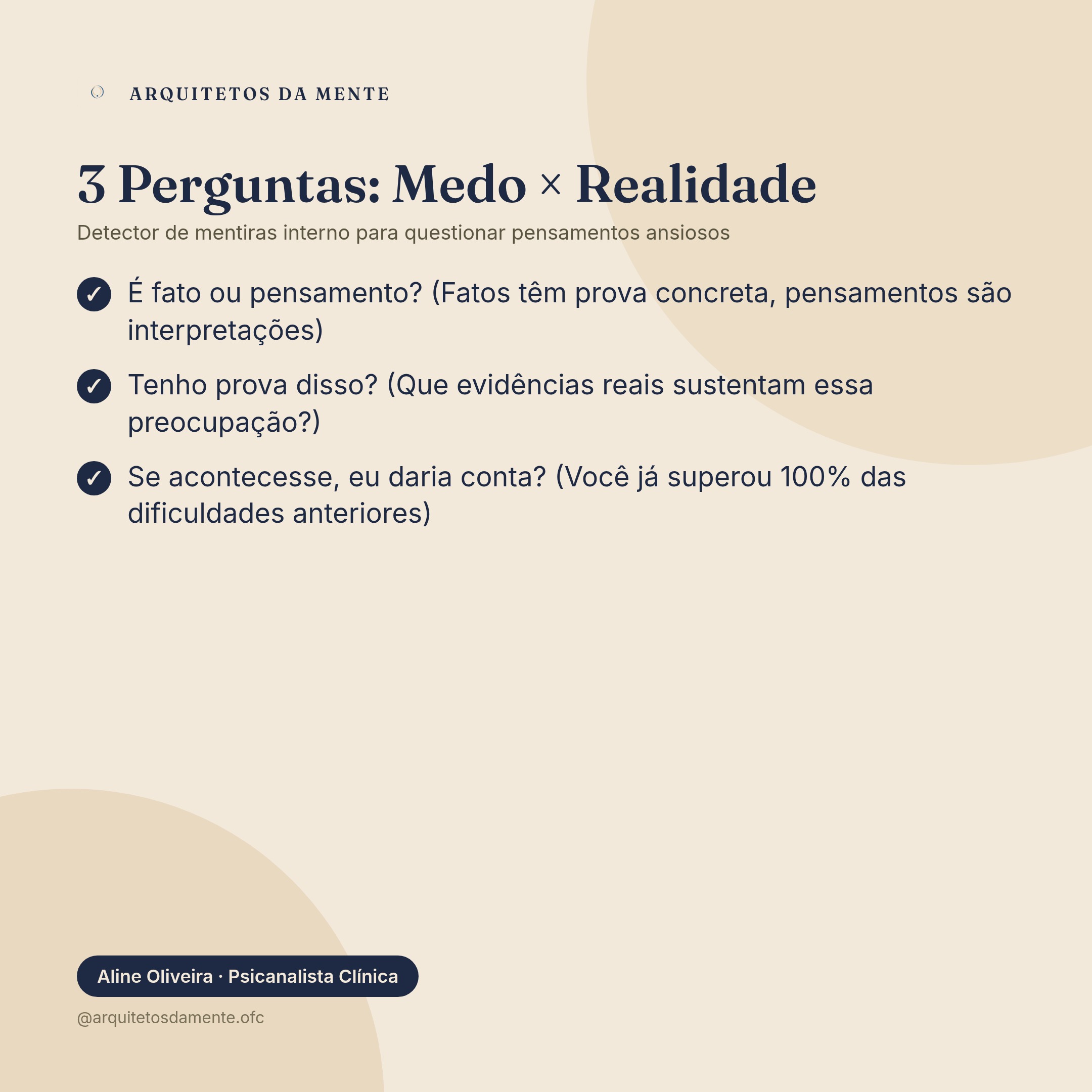 As três perguntas para separar medo de realidade: é fato ou pensamento, tenho prova disso, se acontecesse eu daria conta